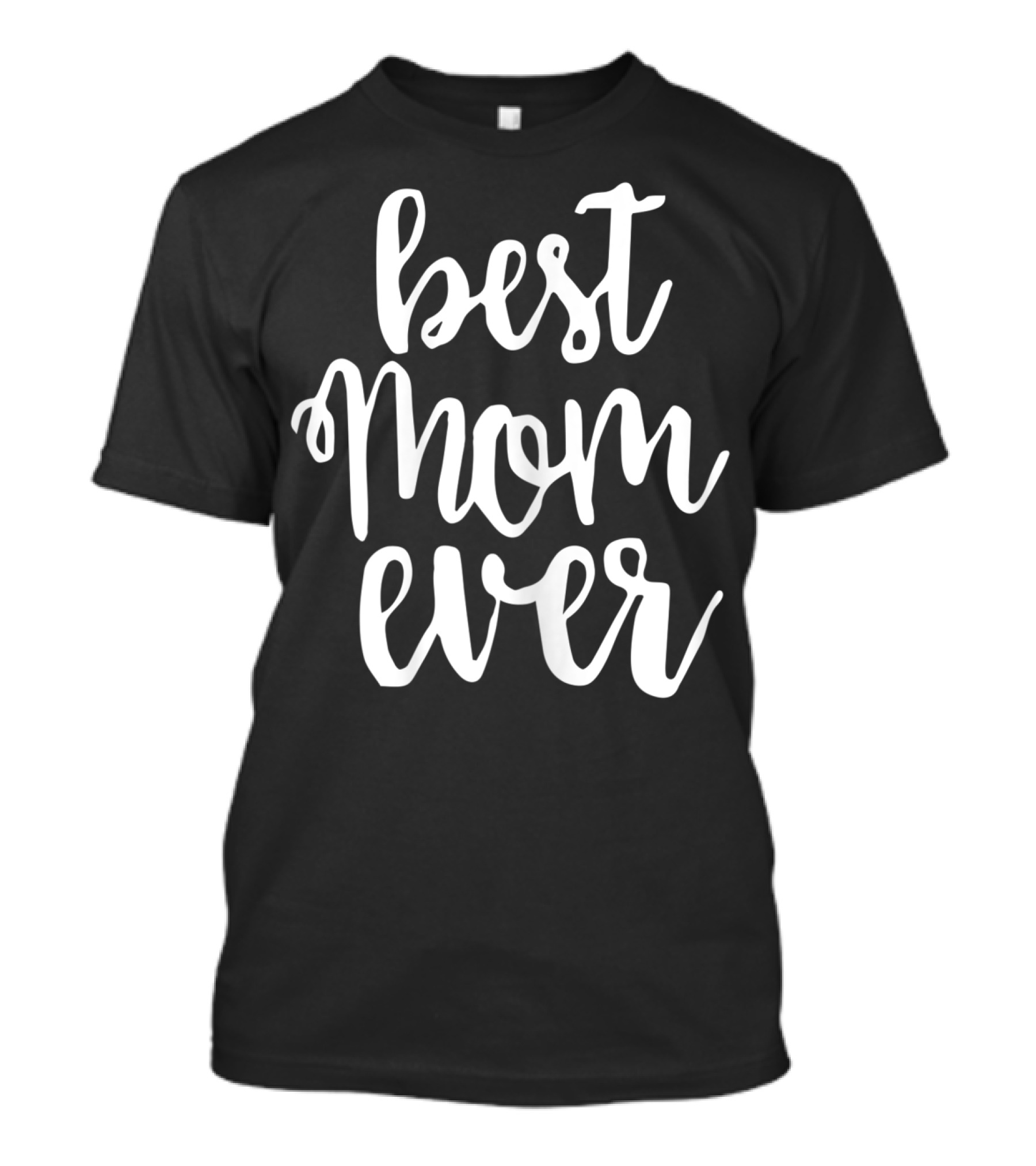 Best Mom Ever Greatest Mother Love Mommy Mama T-Shirt
