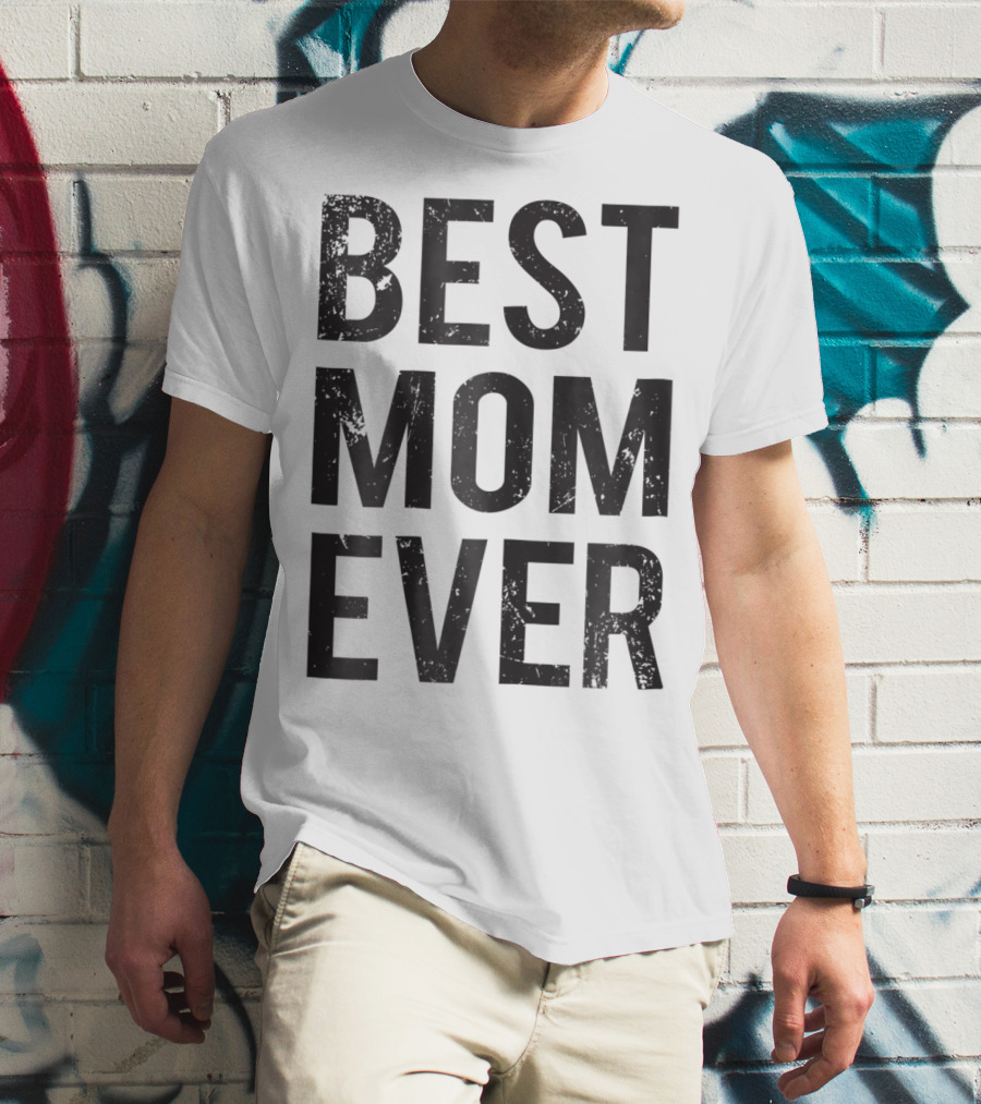 Best Mom Ever Mother Mommy Birthday Idea T-Shirt