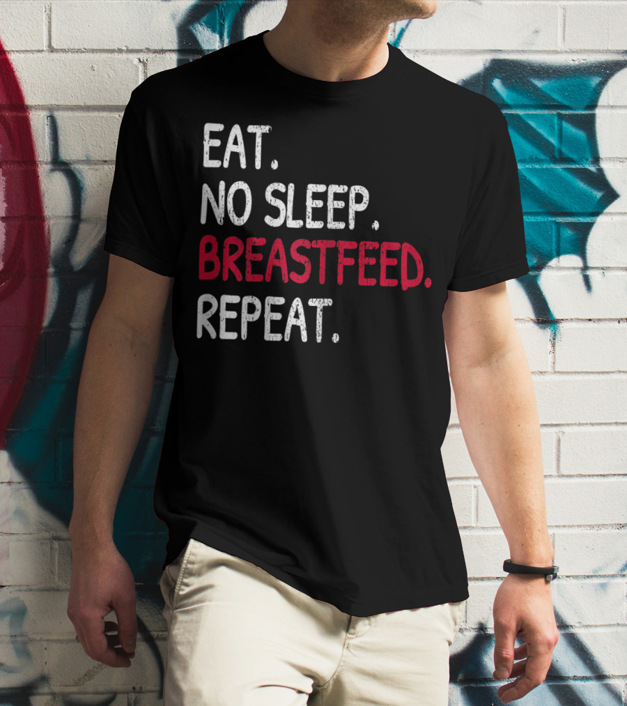 Eat No Sleep Breastfeed Repeat Funny Mom Baby Doula T-Shirt