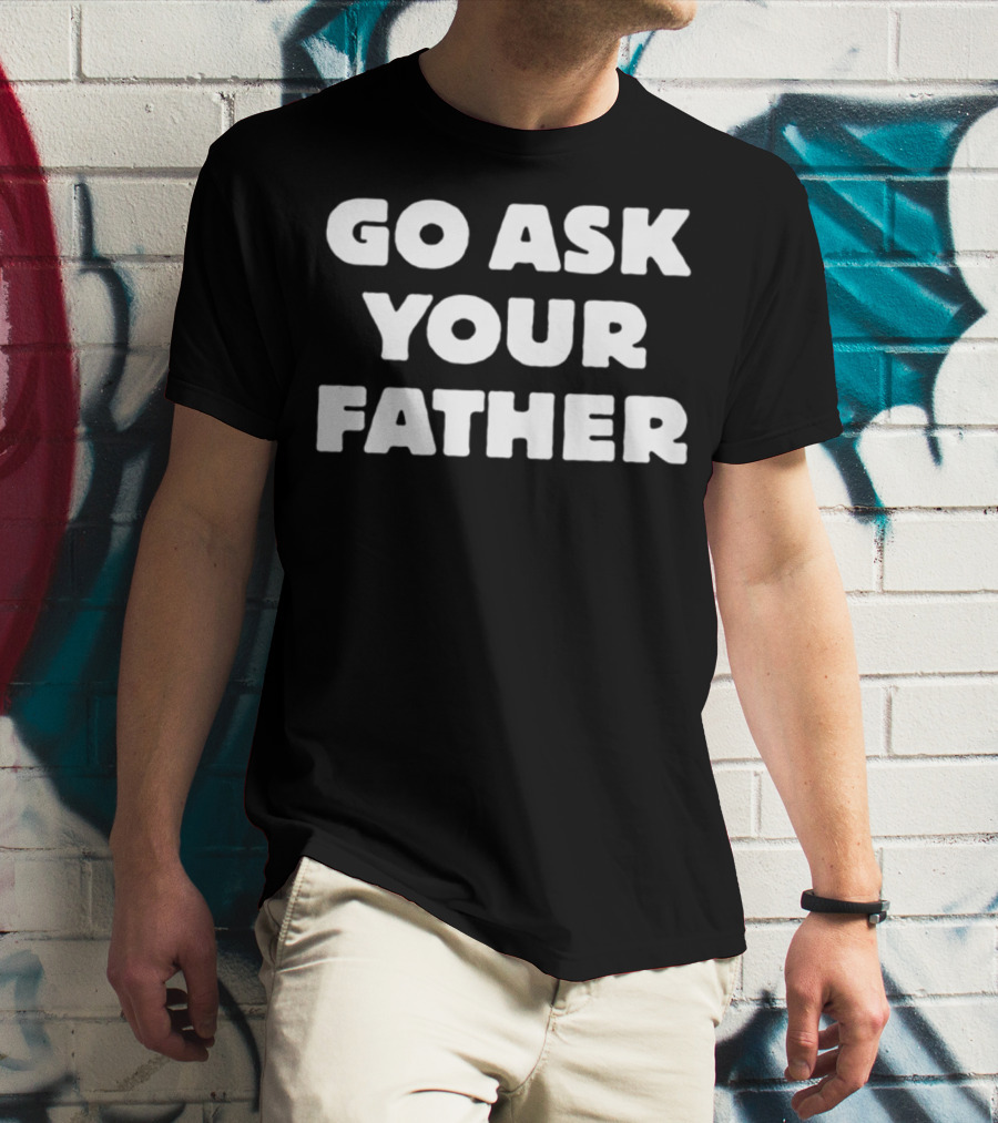 Go Ask Your Father Funny Mom Jokes T-Shirt