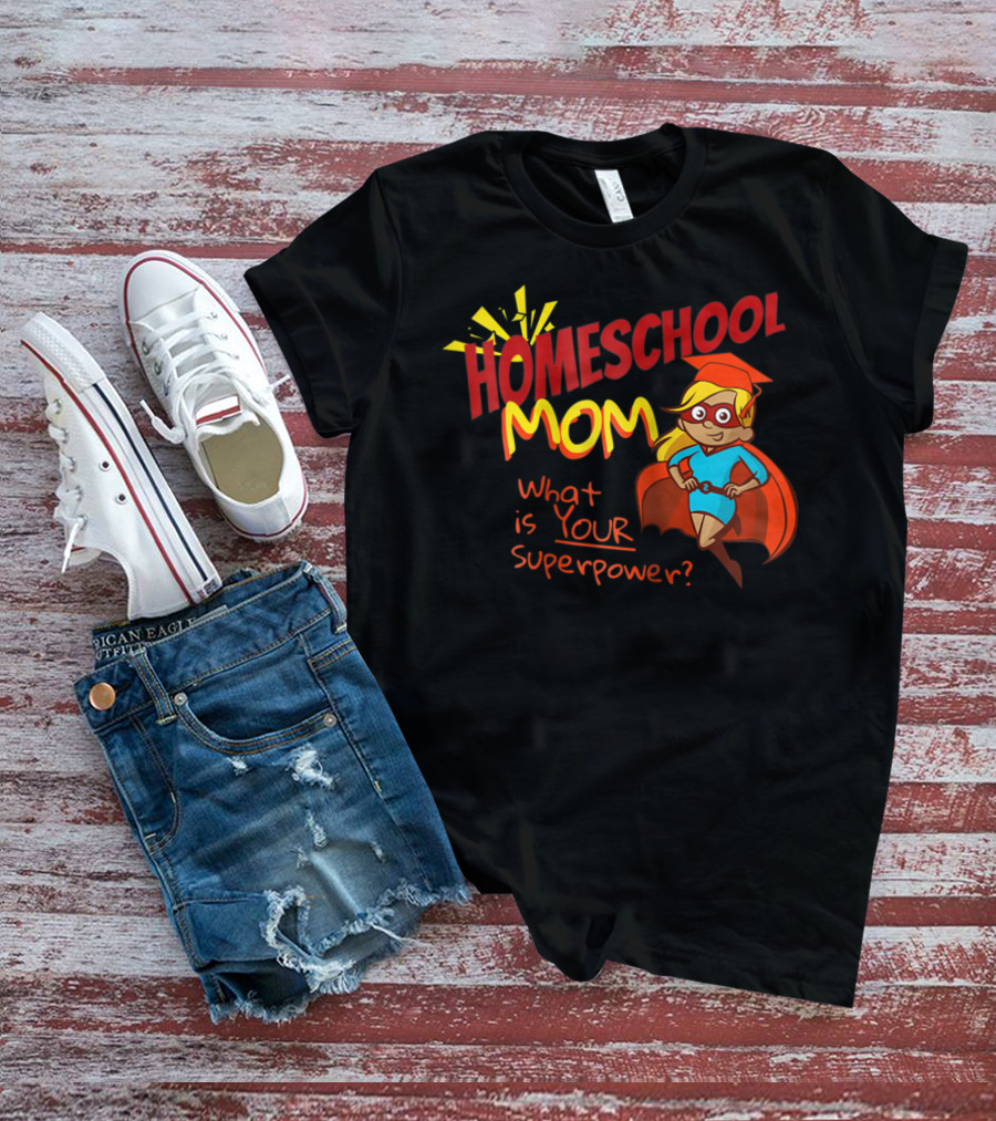 Homeschool Mom What Is Your Superpower Superhero T-Shirt