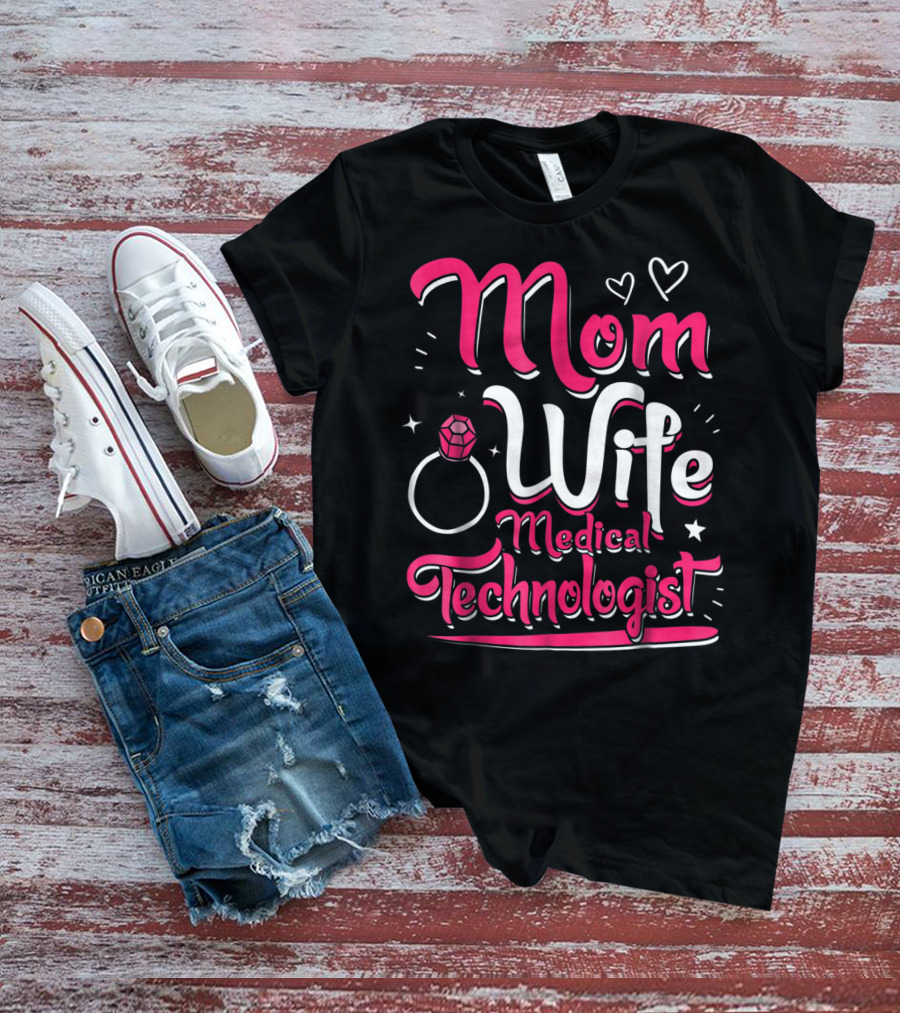 Mom Wife Medical Technologist With Heart And Ring Elements T-Shirt