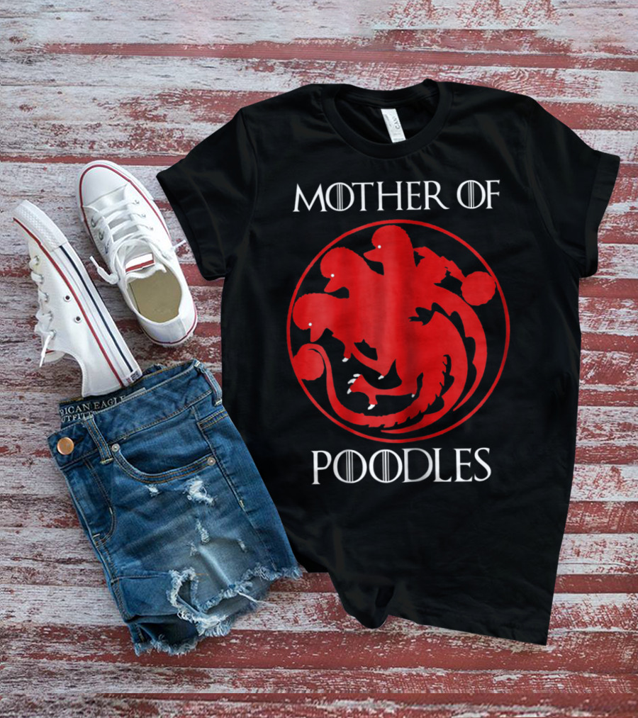 Mother Of Poodles Poodle Mom Game Of Thrones Targaryen T-Shirt