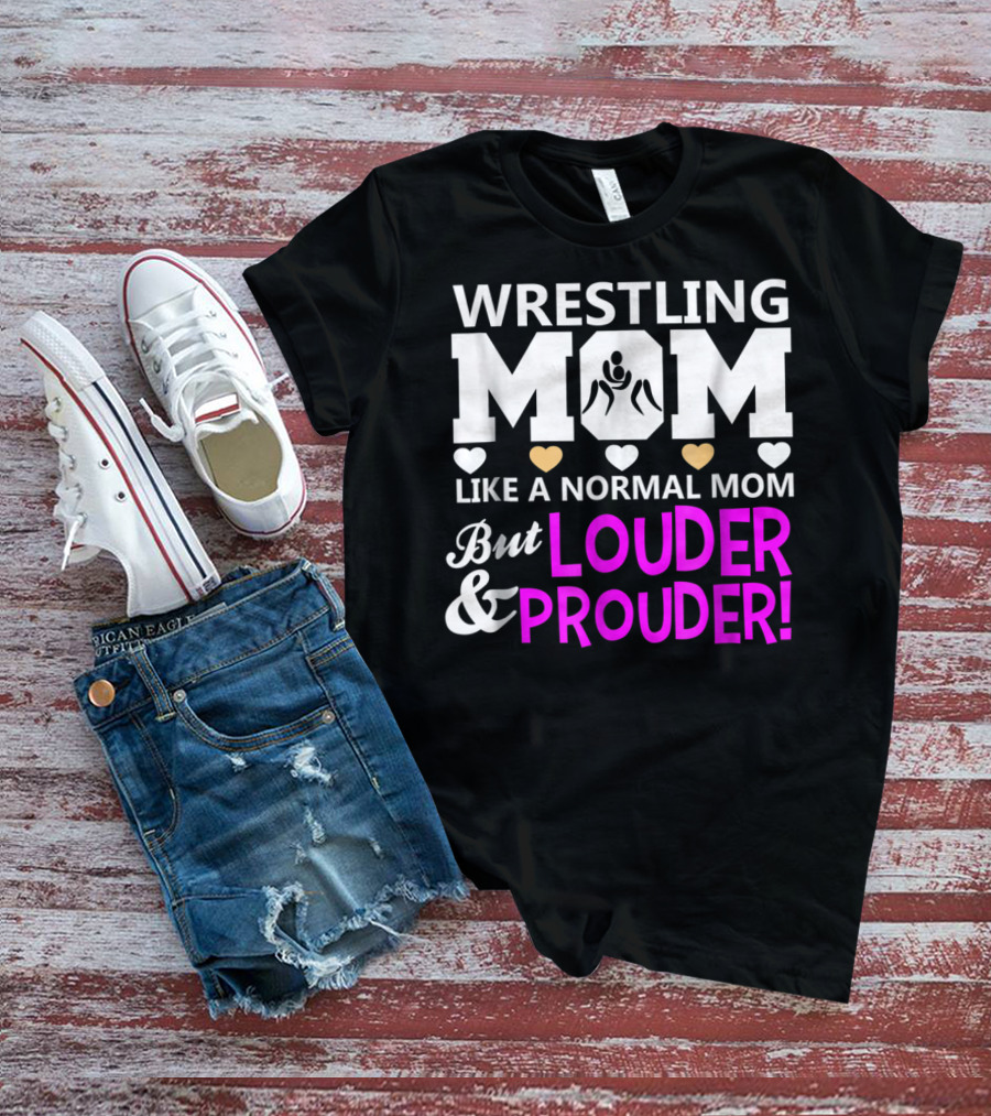 Wrestling Mom Like A Normal Mom But Louder And Prouder T-Shirt