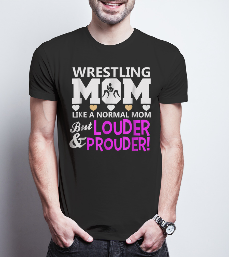 Wrestling Mom Like A Normal Mom But Louder And Prouder T-Shirt