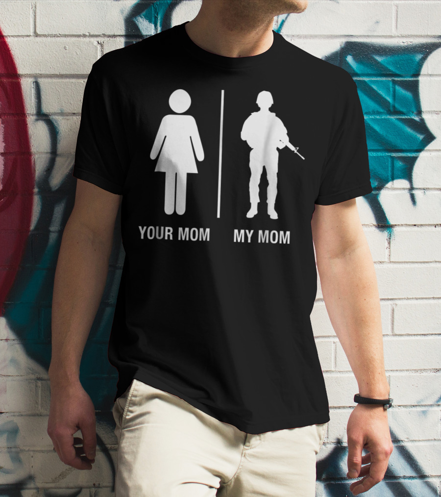 Your Mom My Mom Funny Soldier Military Mother T-Shirt