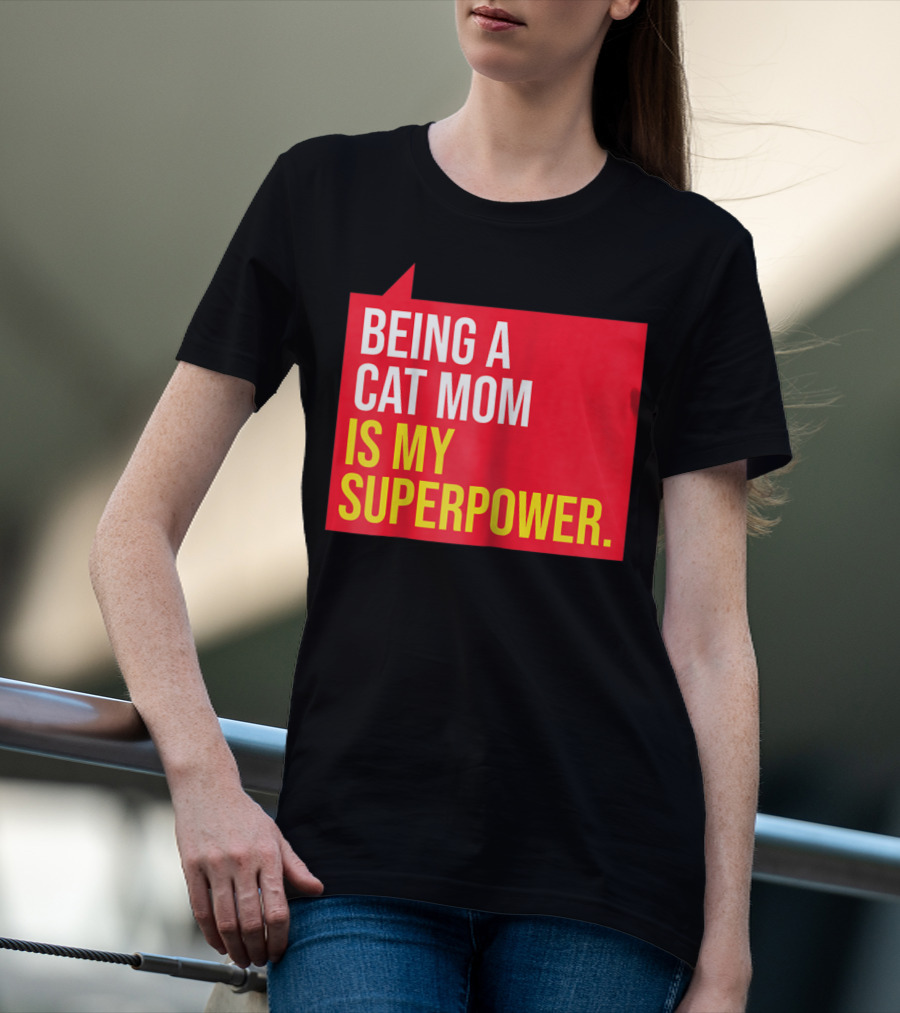 Being A Cat Mom Is My Superpower T-Shirt