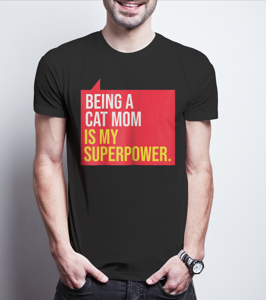 Being A Cat Mom Is My Superpower T-Shirt