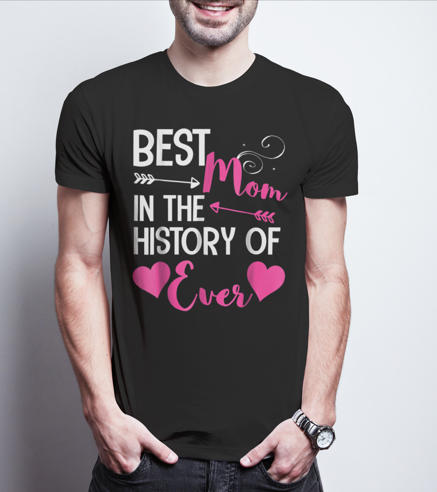 Best Mom In The History Of Ever With Hearts And Arrows T-Shirt