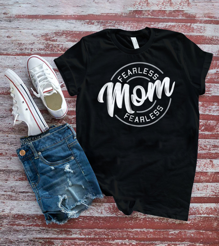 Fearless Mom Fearless T-Shirt