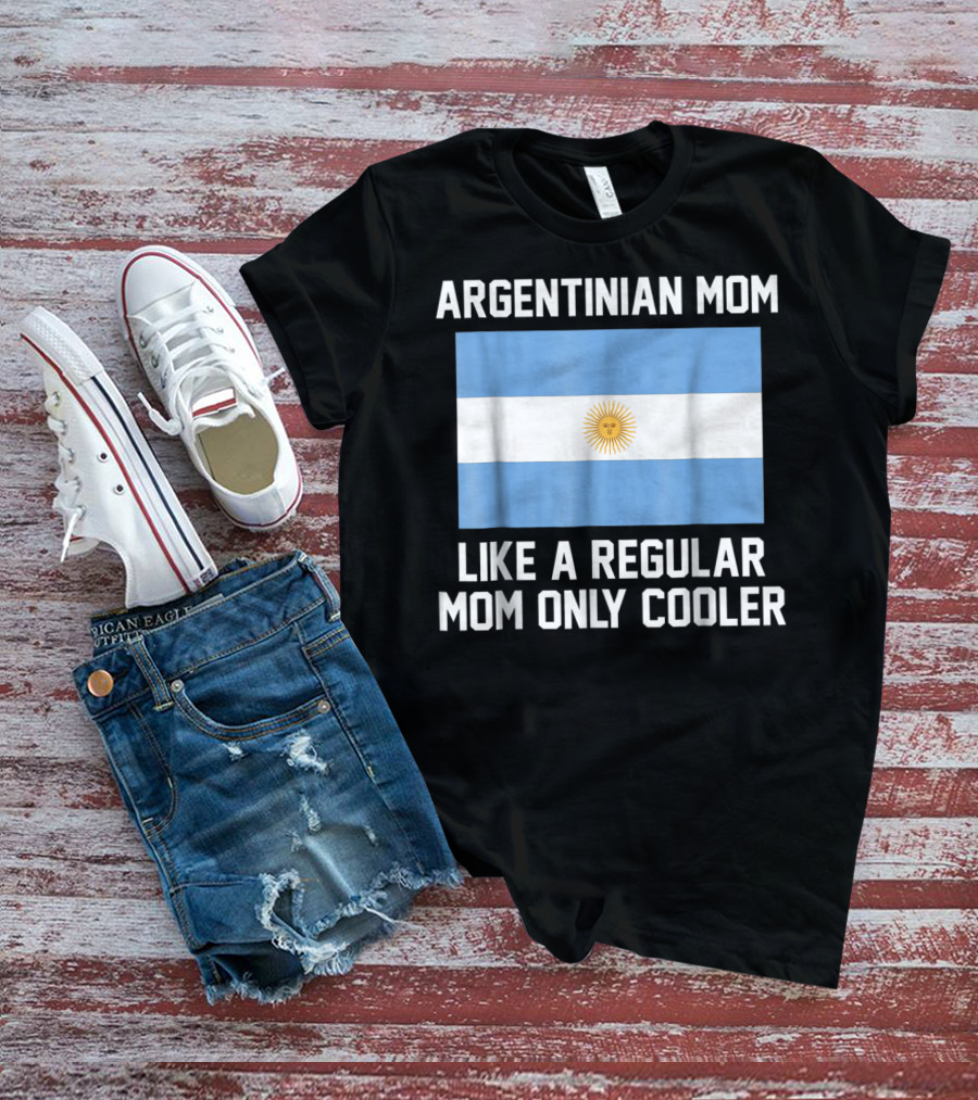 Argentinian Mom Like A Regular Mom Only Cooler T-Shirt