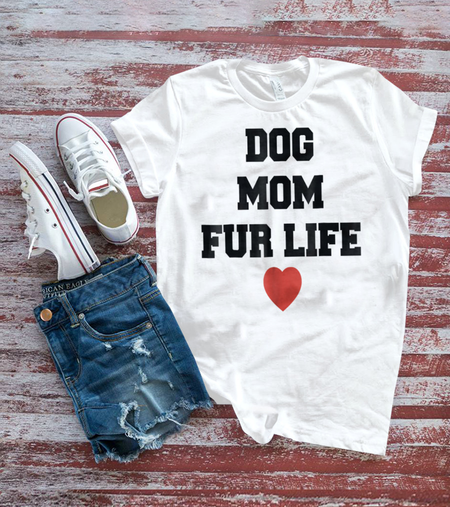 Dog Mom Fur Life Heart Funny For Dog Lovers98 T-Shirt