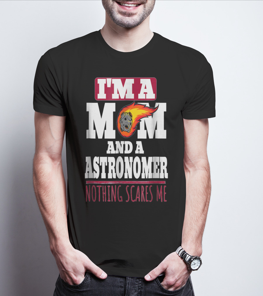I'm A Mom And An Astronomer Nothing Scares Me Meteor Sketch T-Shirt