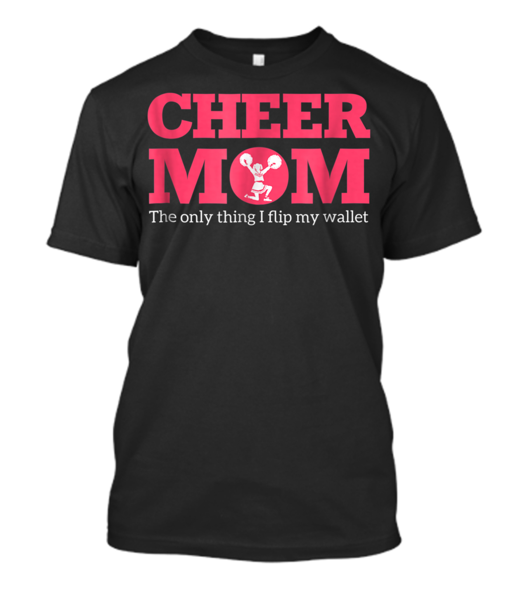 Cheer Mom The Only Thing I Flip Is My Wallet T-Shirt