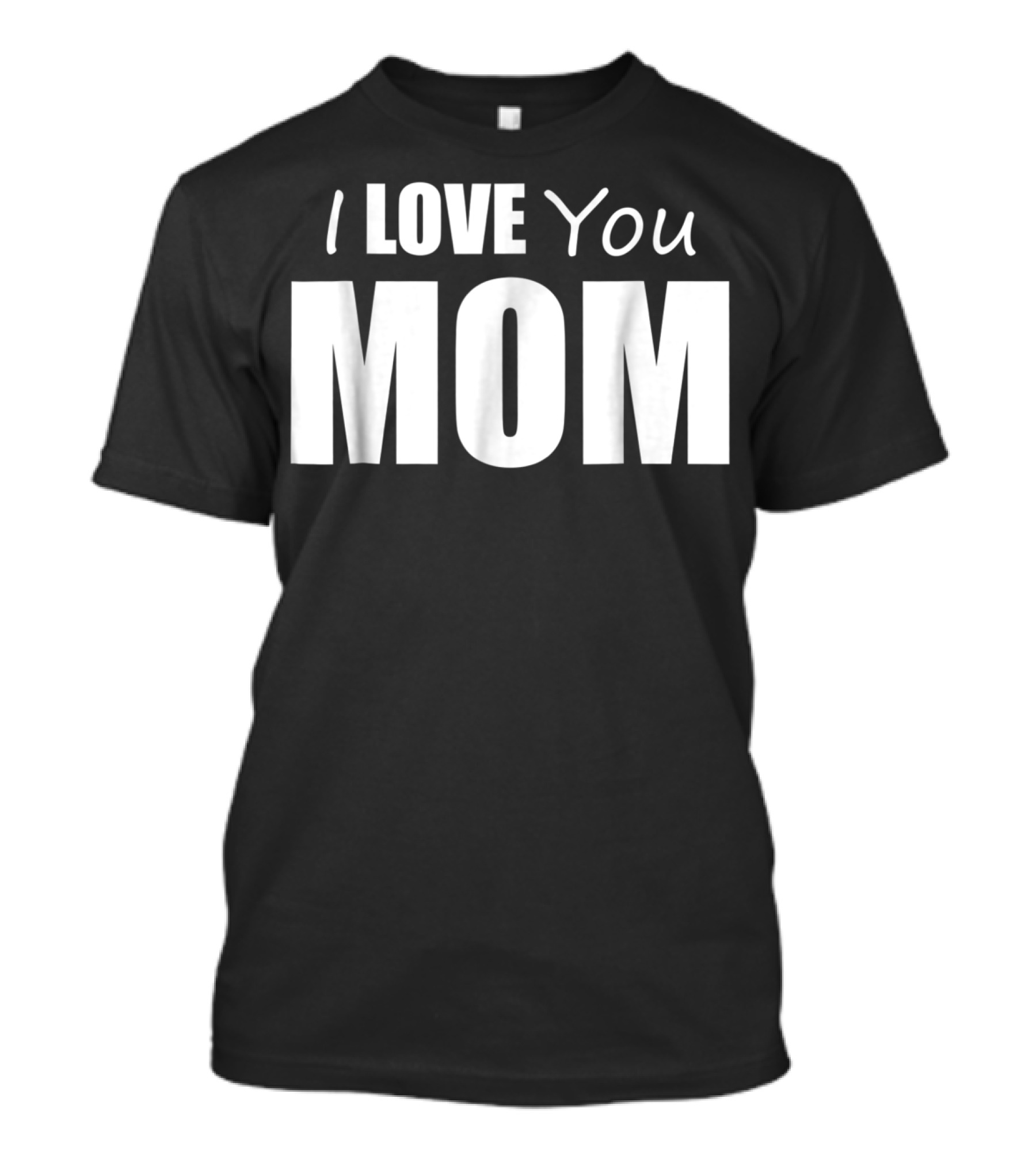 I Love You Mom T-Shirt