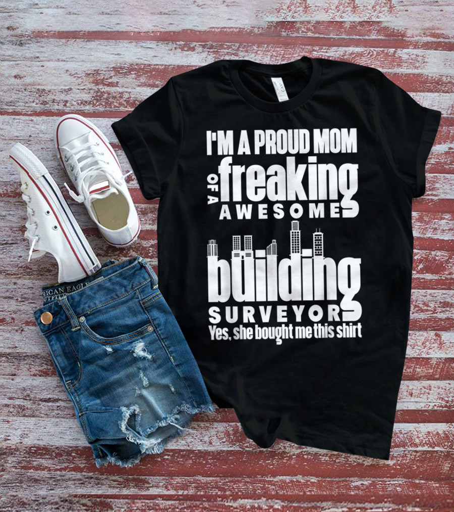 I'm A Proud Mom Of A Freaking Awesome Building Surveyor T-Shirt
