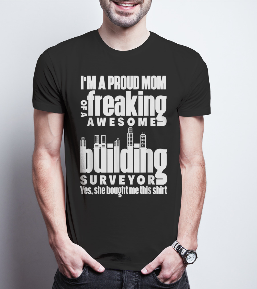 I'm A Proud Mom Of A Freaking Awesome Building Surveyor T-Shirt