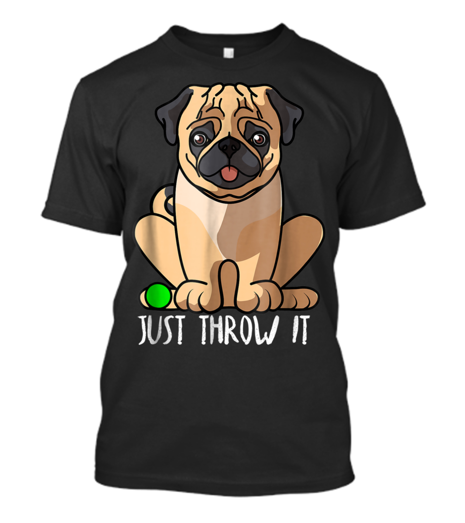 Just Throw It Pug Cute Dog Owner Playful Pet Fun T-Shirt