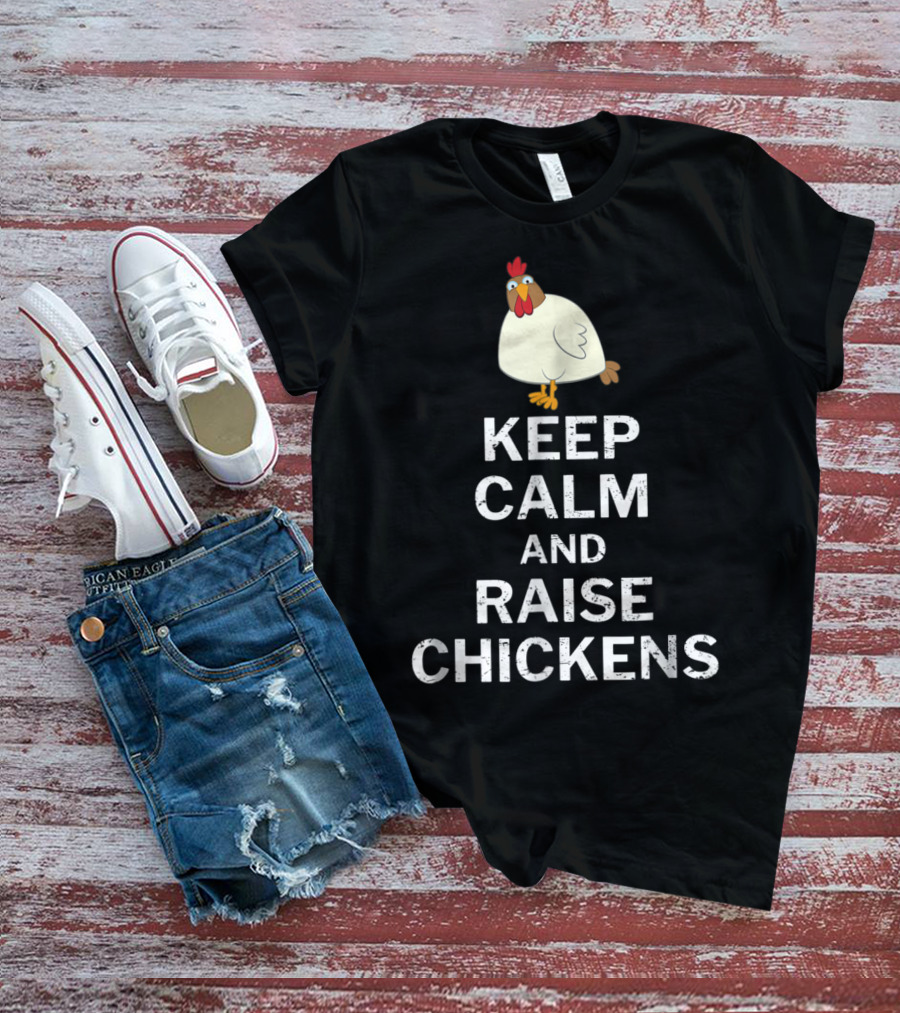 Keep Calm And Raise Chickens T-Shirt