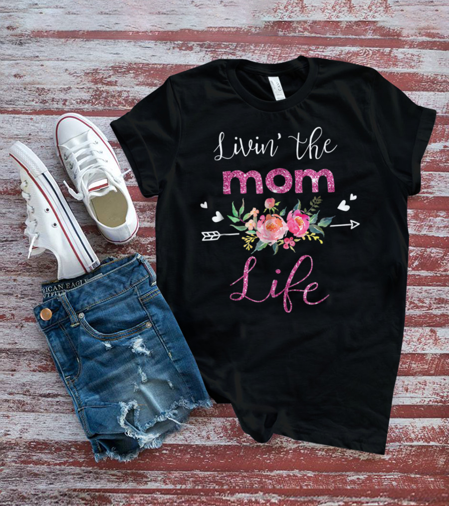 Livin The Mom Life Floral Arrow Hearts T-Shirt