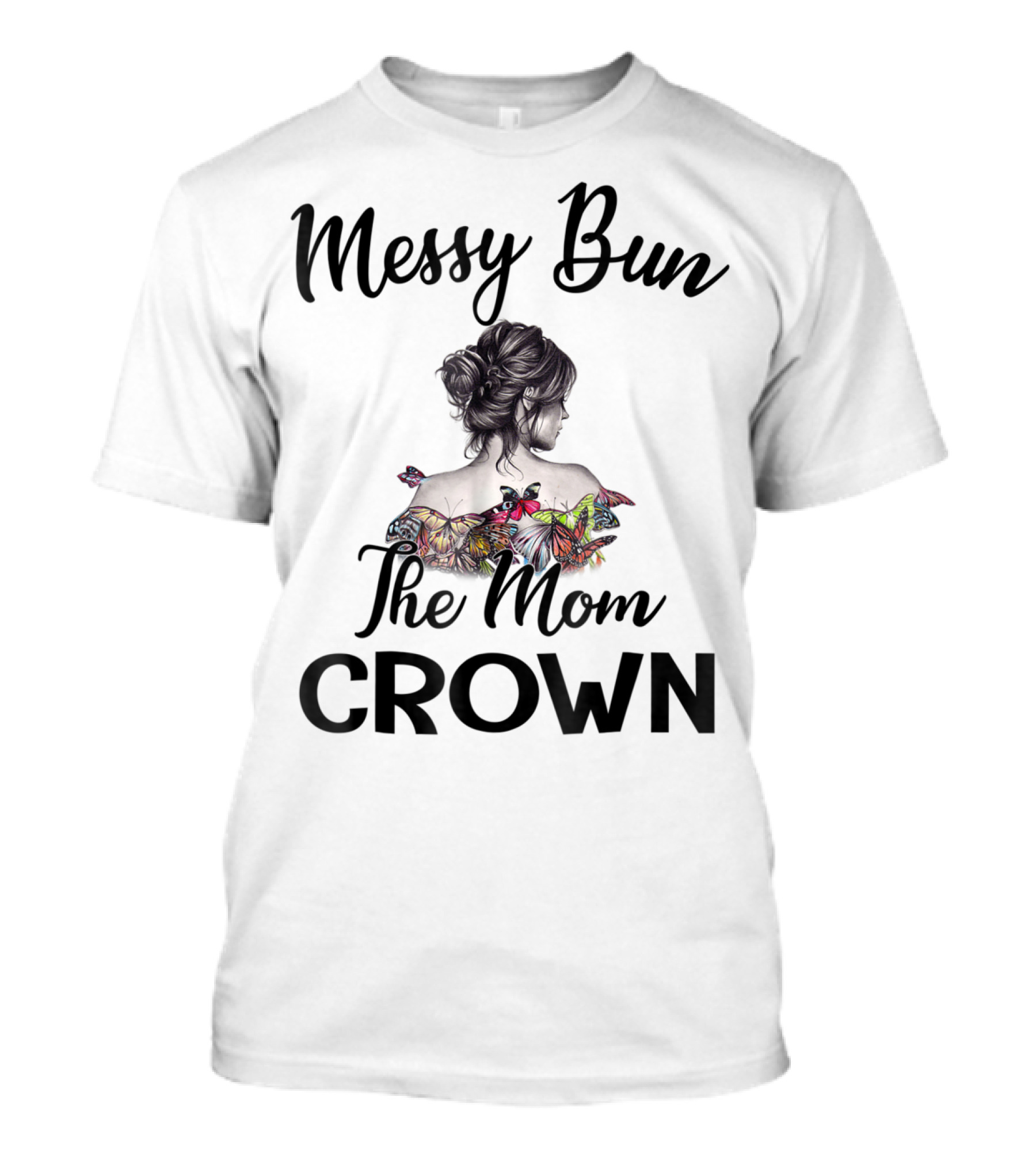 Messy Bun The Mom Crown Butterfly Art Mom77 T-Shirt