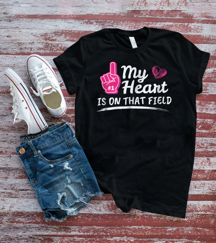 My Heart Is On That Field #1 Foam Finger Football Mom T-Shirt