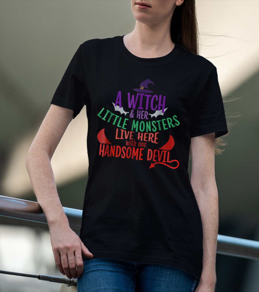 A Witch And Her Little Monsters Live Here With One Handsome Devil T-Shirt