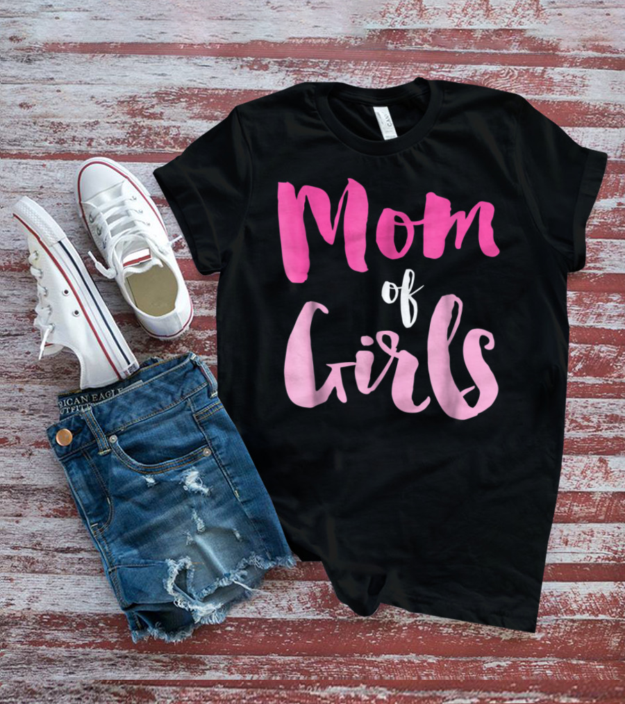 Mom Of Girls Funny And Cute For Mamas With Girl Kids T-Shirt