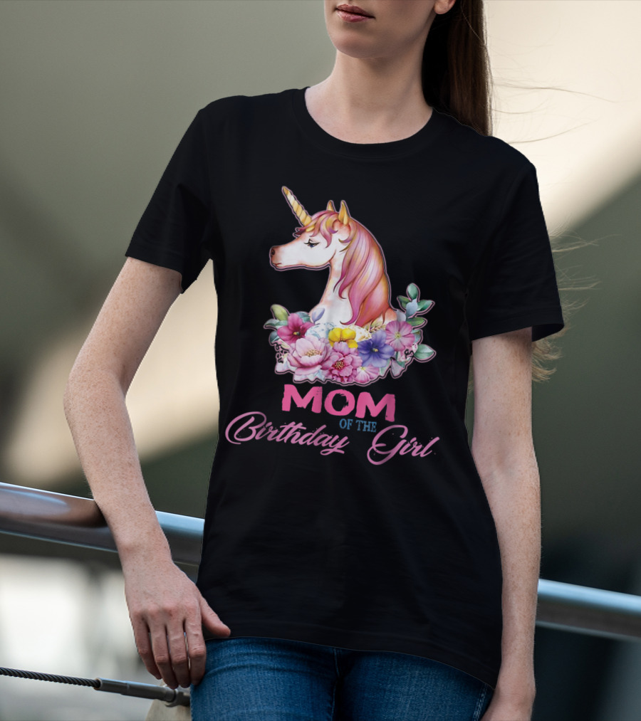Mom Of The Birthday Girl Unicorn With Floral Accents T-Shirt