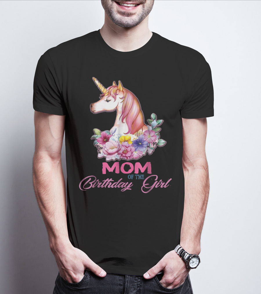 Mom Of The Birthday Girl Unicorn With Floral Accents T-Shirt