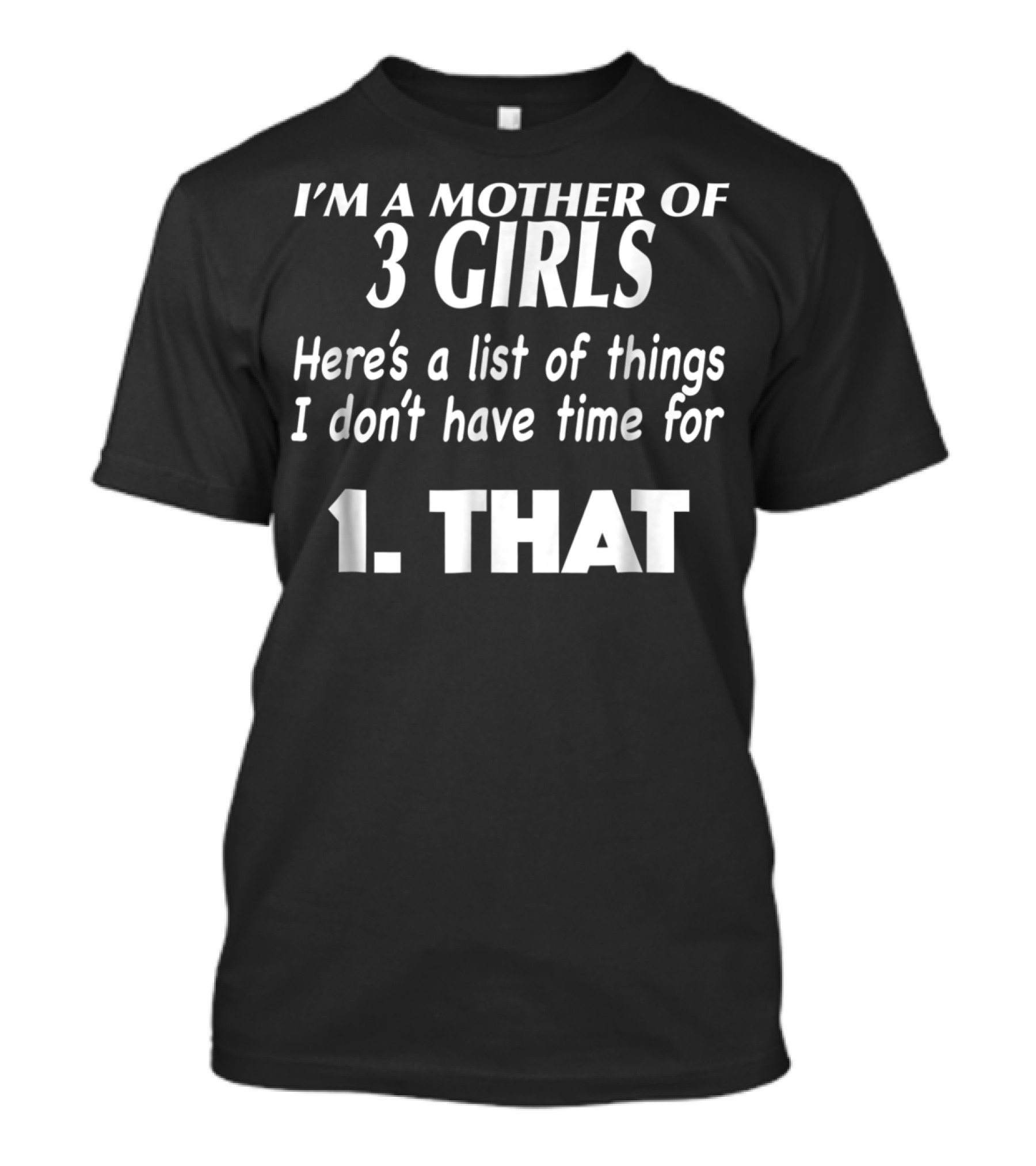 I'm A Mother Of 3 Girls Here's A List Of Things I Don't Have Time For 1. That T-Shirt