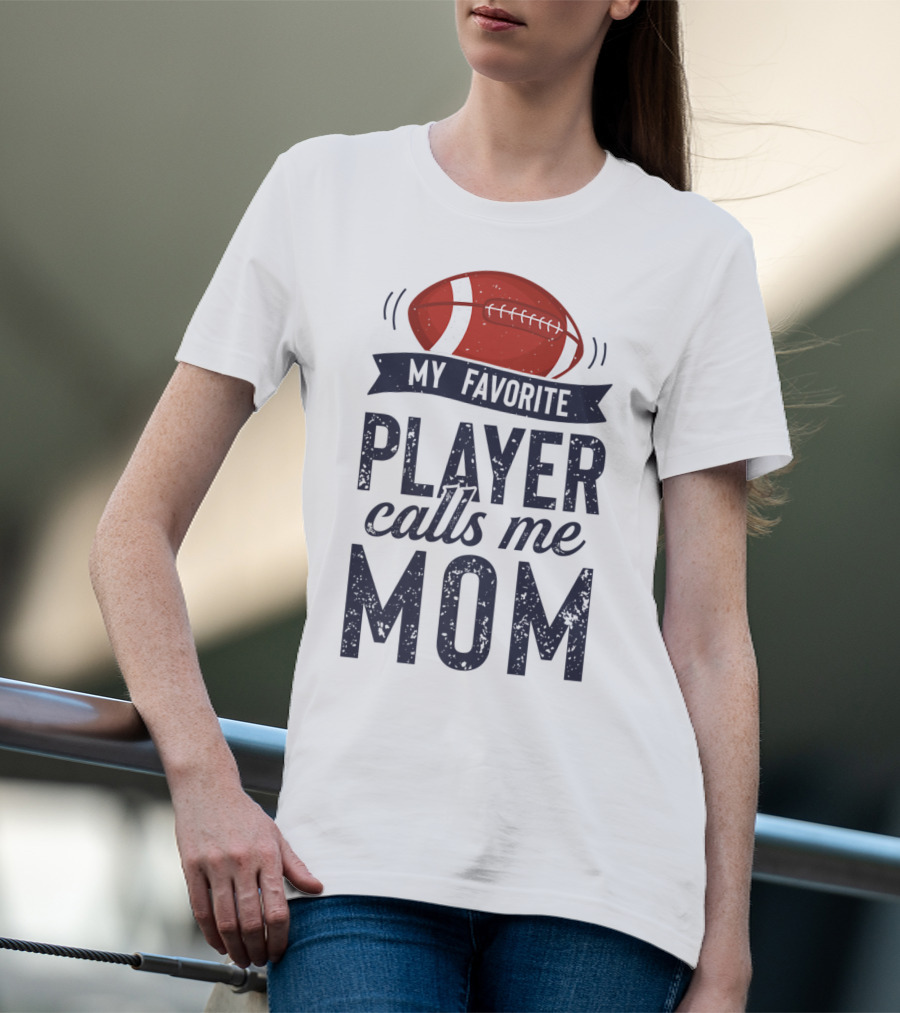 My Favorite Player Calls Me Mom Football Mother20 T-Shirt