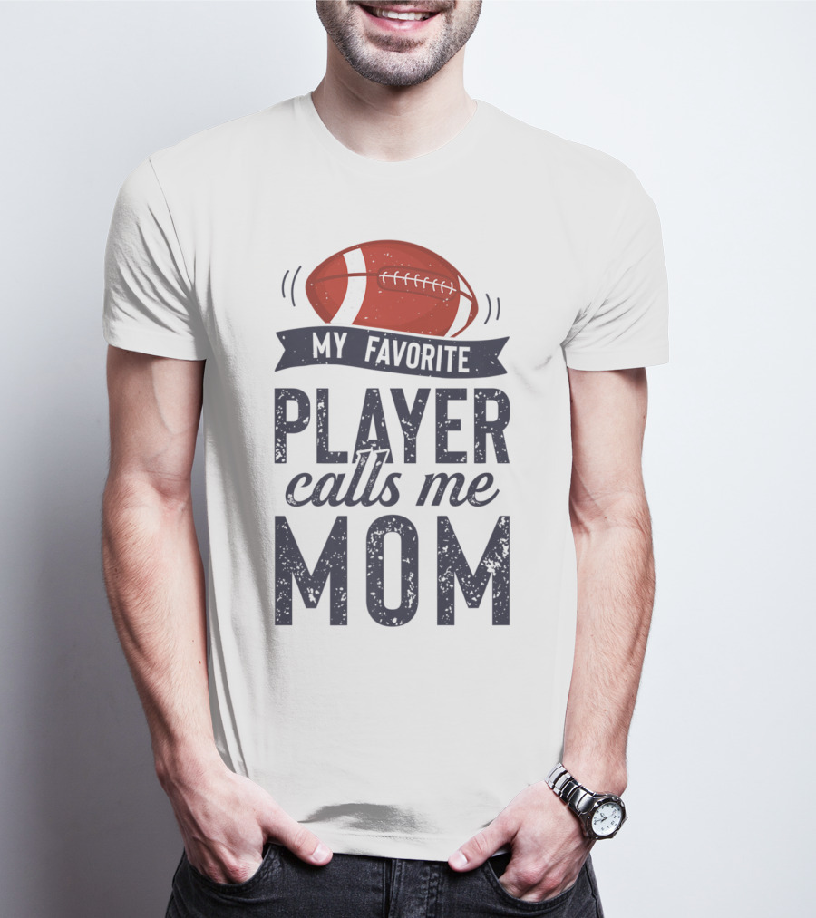 My Favorite Player Calls Me Mom Football Mother20 T-Shirt