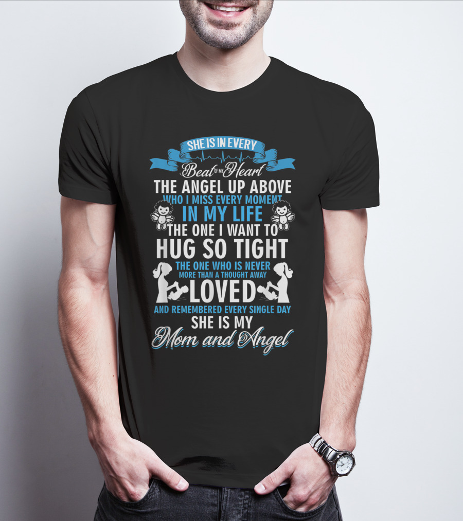 She Is In Every Beat Of My Heart The Angel Up Above Hug So Tight Loved She Is My Mom And Angel T-Shirt