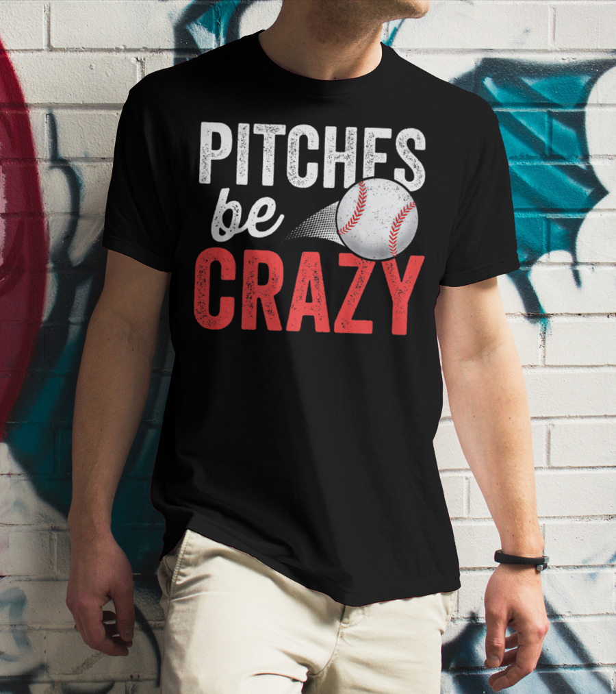 Pitches Be Crazy Baseball Funny Pun Adult87 T-Shirt