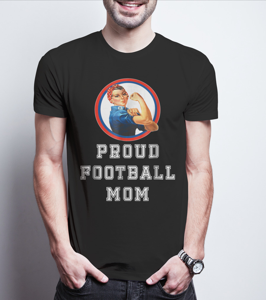 Proud Football Mom Rosie The Riveter Sport Moms T-Shirt