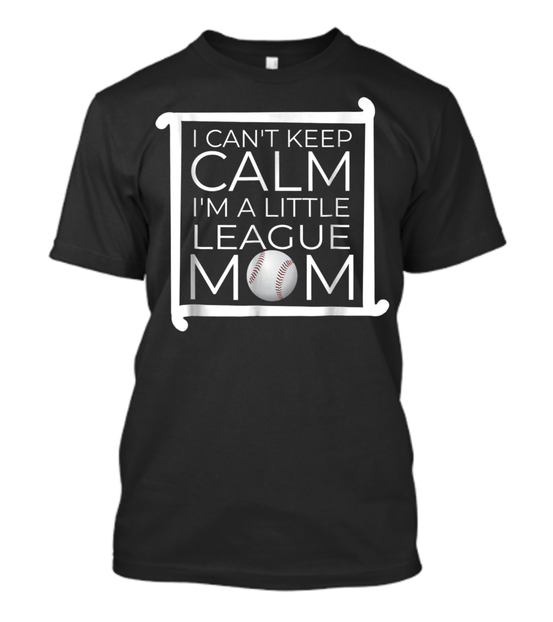 I Can't Keep Calm I'm A Little League Baseball Mom T-Shirt