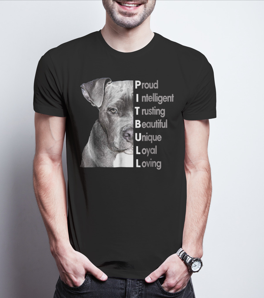 Proud Intelligent Trusting Beautiful Unique Loyal Loving Pitbull T-Shirt