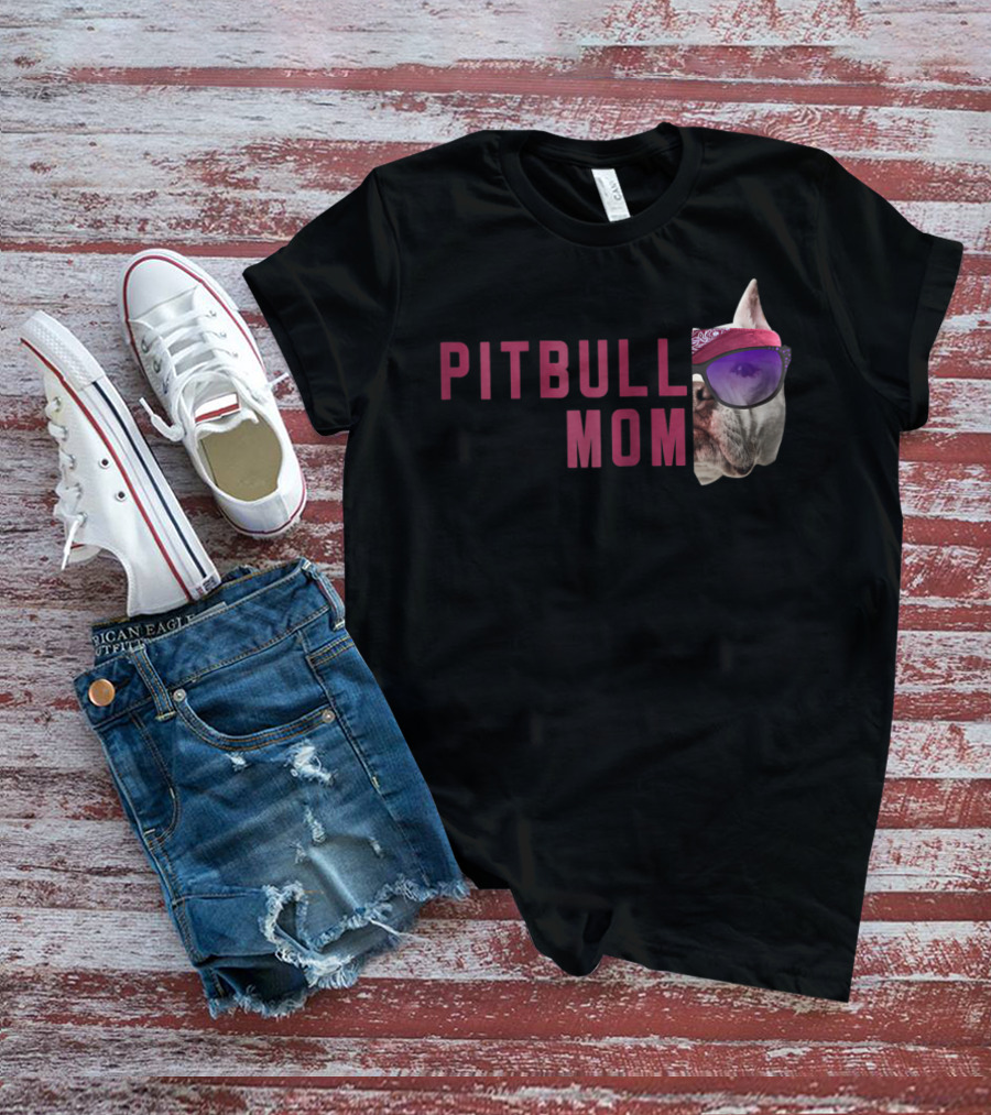 Proud Pitbull Mom With Cool Sunglasses Dog Lovers Fashion T-Shirt