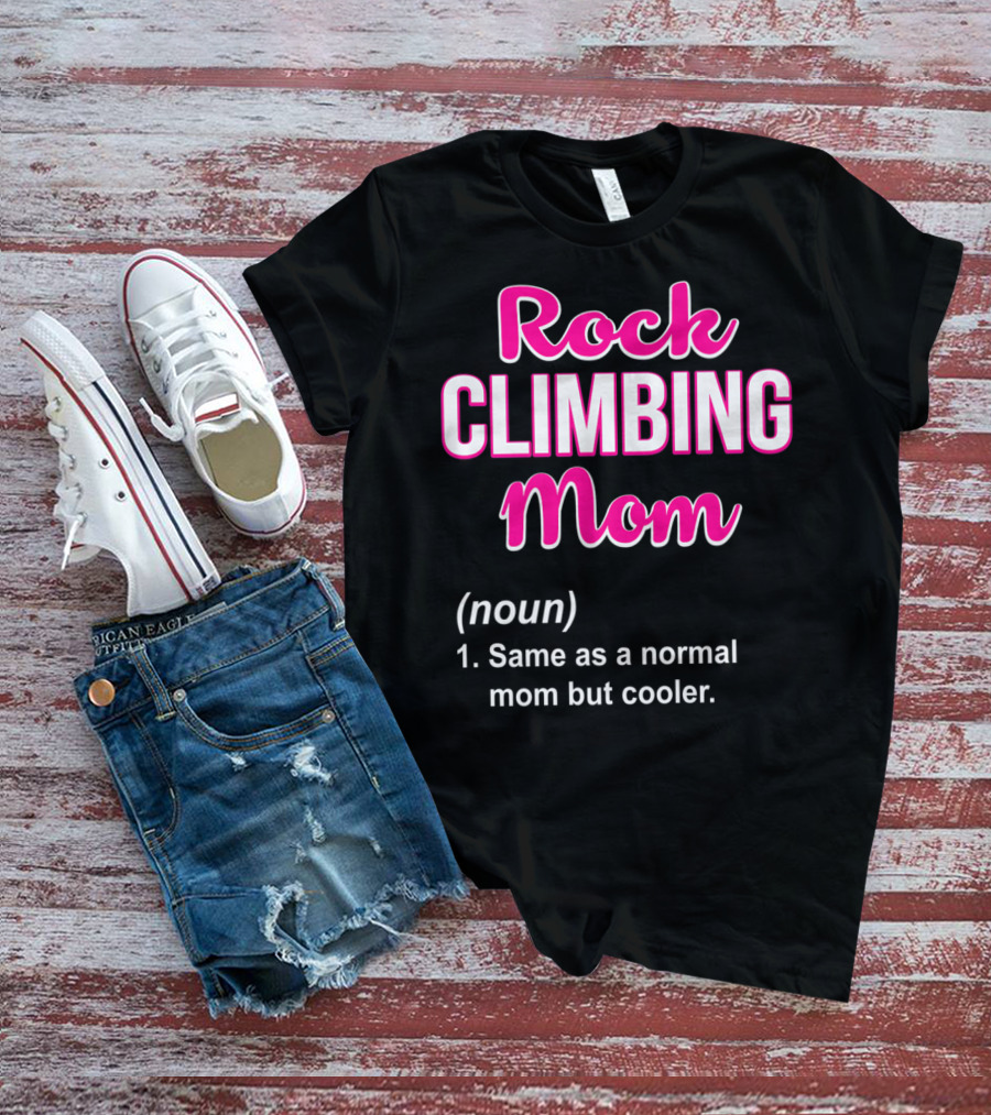 Rock Climbing Mom Same As A Normal Mom But Cooler T-Shirt