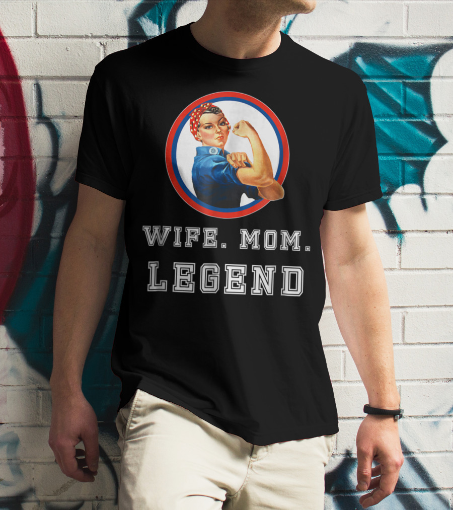 Rosie The Riveter Wife Mom Legend T-Shirt
