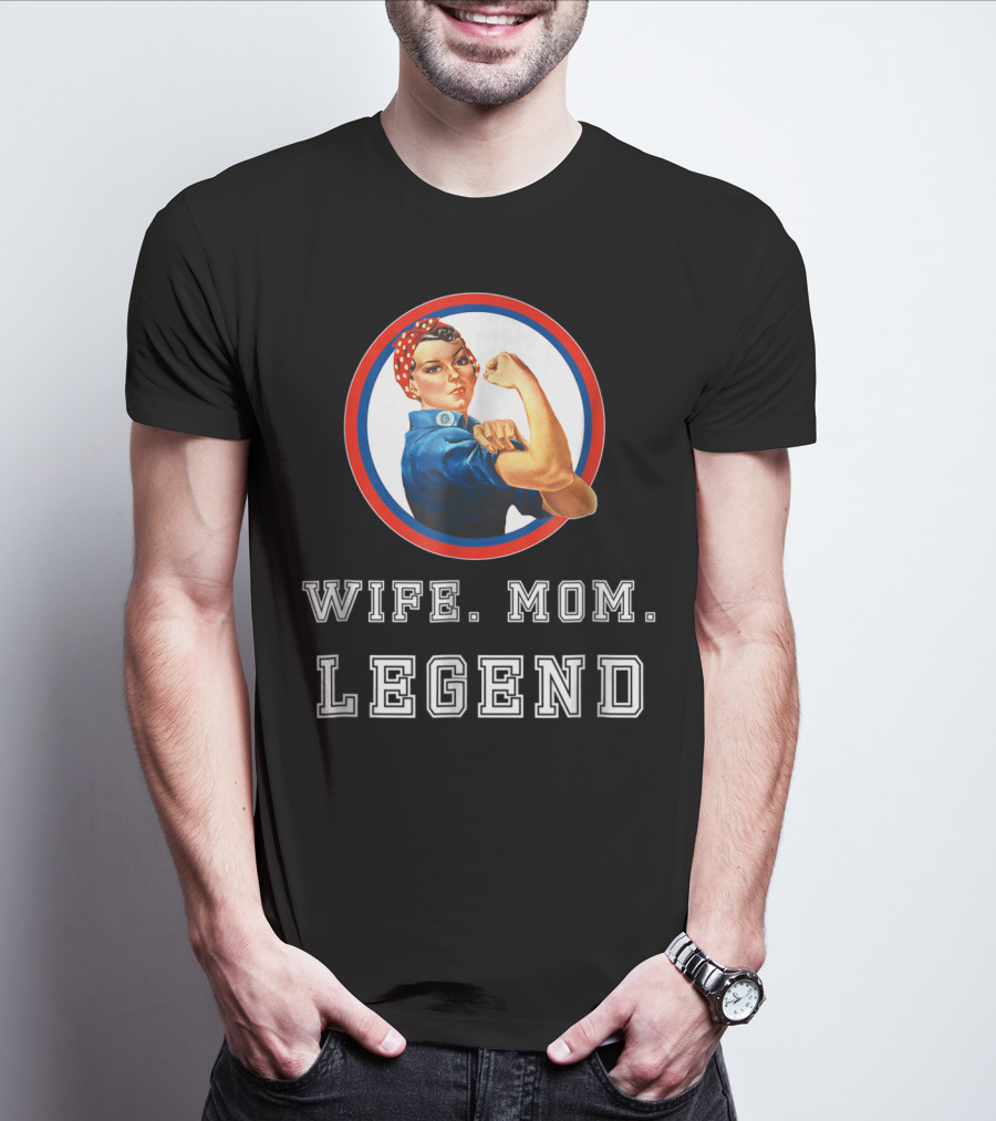 Rosie The Riveter Wife Mom Legend T-Shirt