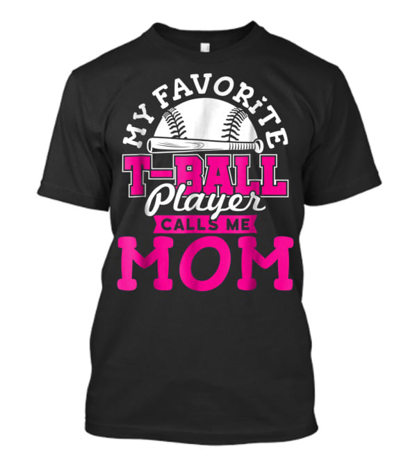My Favorite T-Ball Player Calls Me Mom T-Shirt