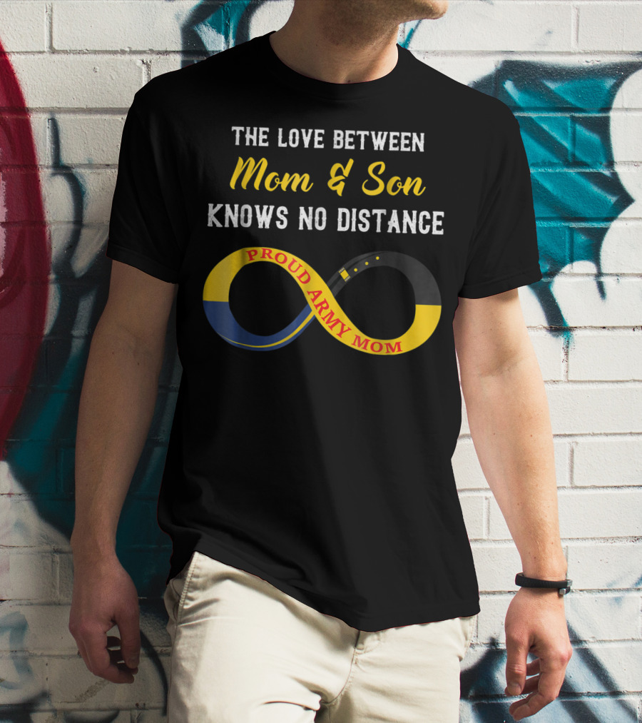 The Love Between Mom And Son Knows No Distance Proud Army Mom T-Shirt