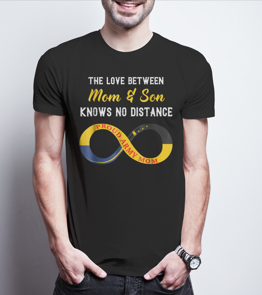 The Love Between Mom And Son Knows No Distance Proud Army Mom T-Shirt