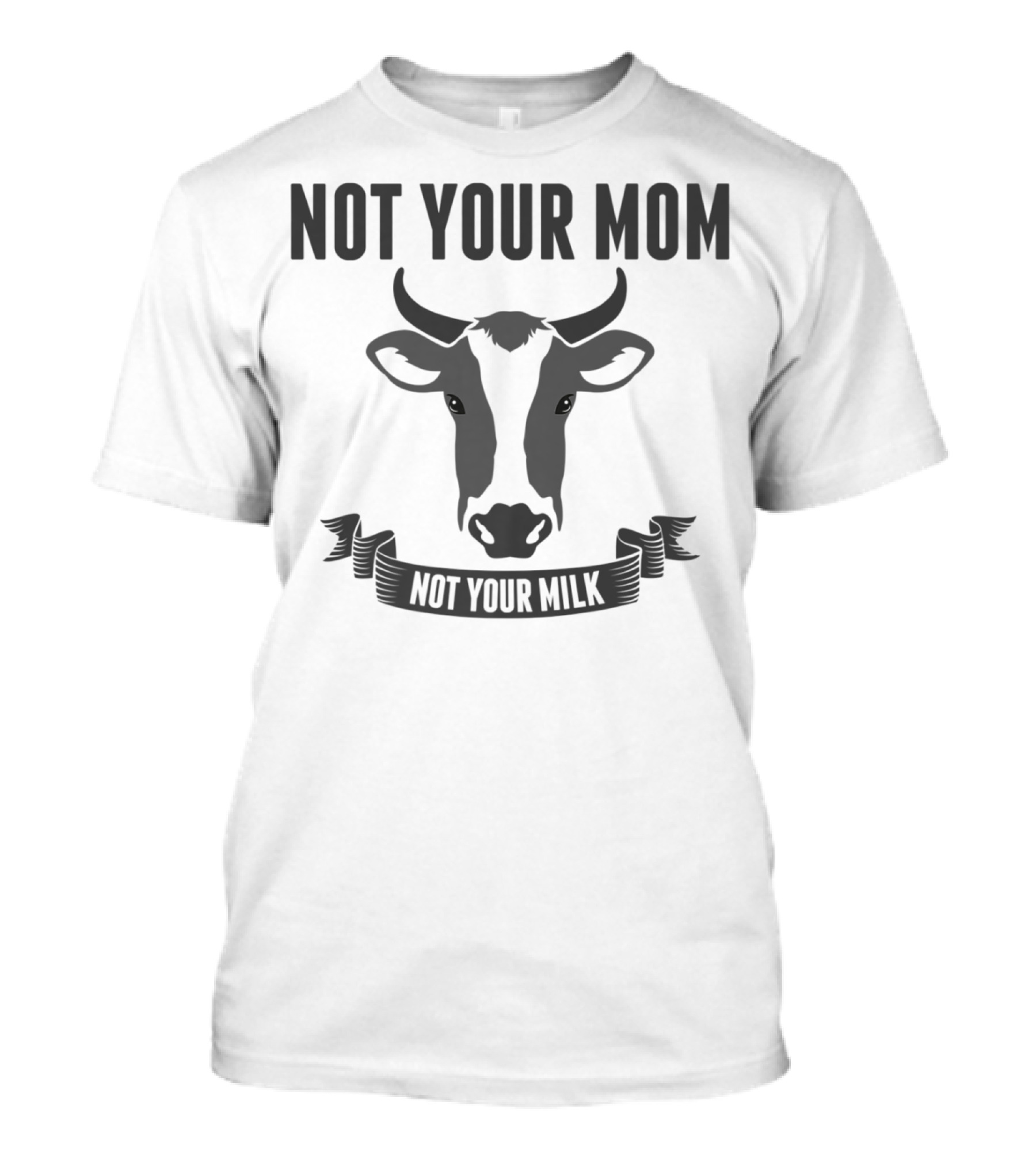 Not Your Mom Not Your Milk Vegan Lovers Funny Vega13 T-Shirt
