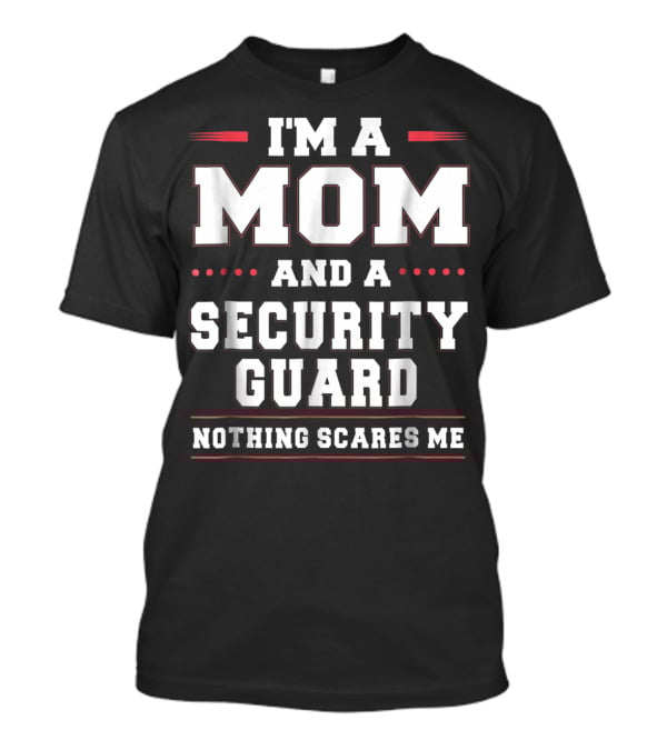 I'm A Mom And A Security Guard Nothing Scares Me T-Shirt