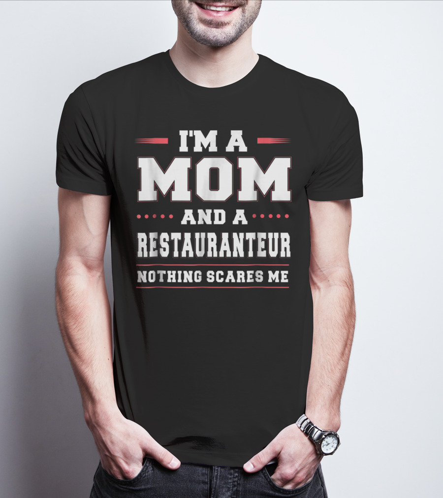 I'm A Mom And A Restauranteur Nothing Scares Me T-Shirt