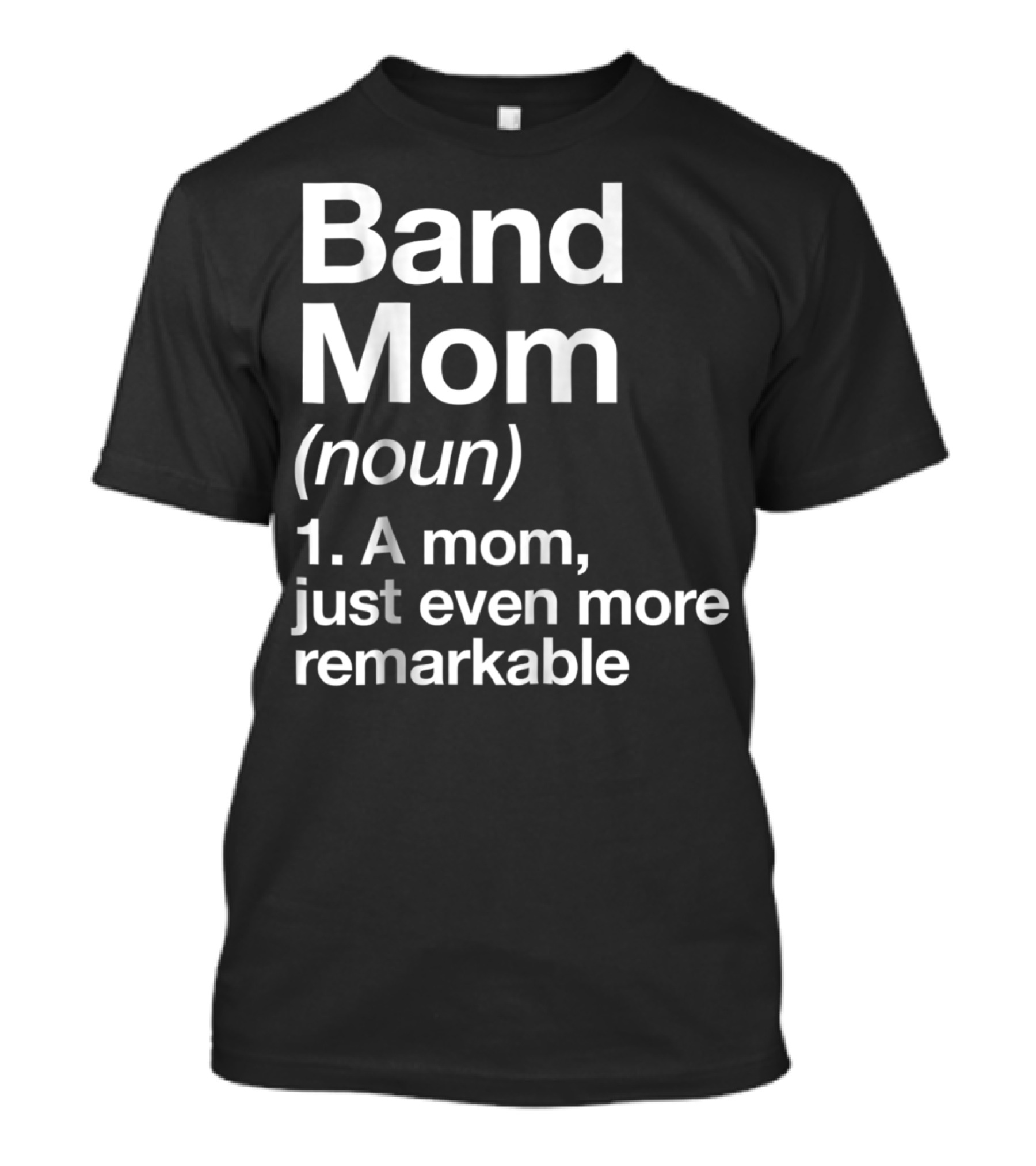 Band Mom Definition Noun A Mom Just Even More Remarkable T-Shirt