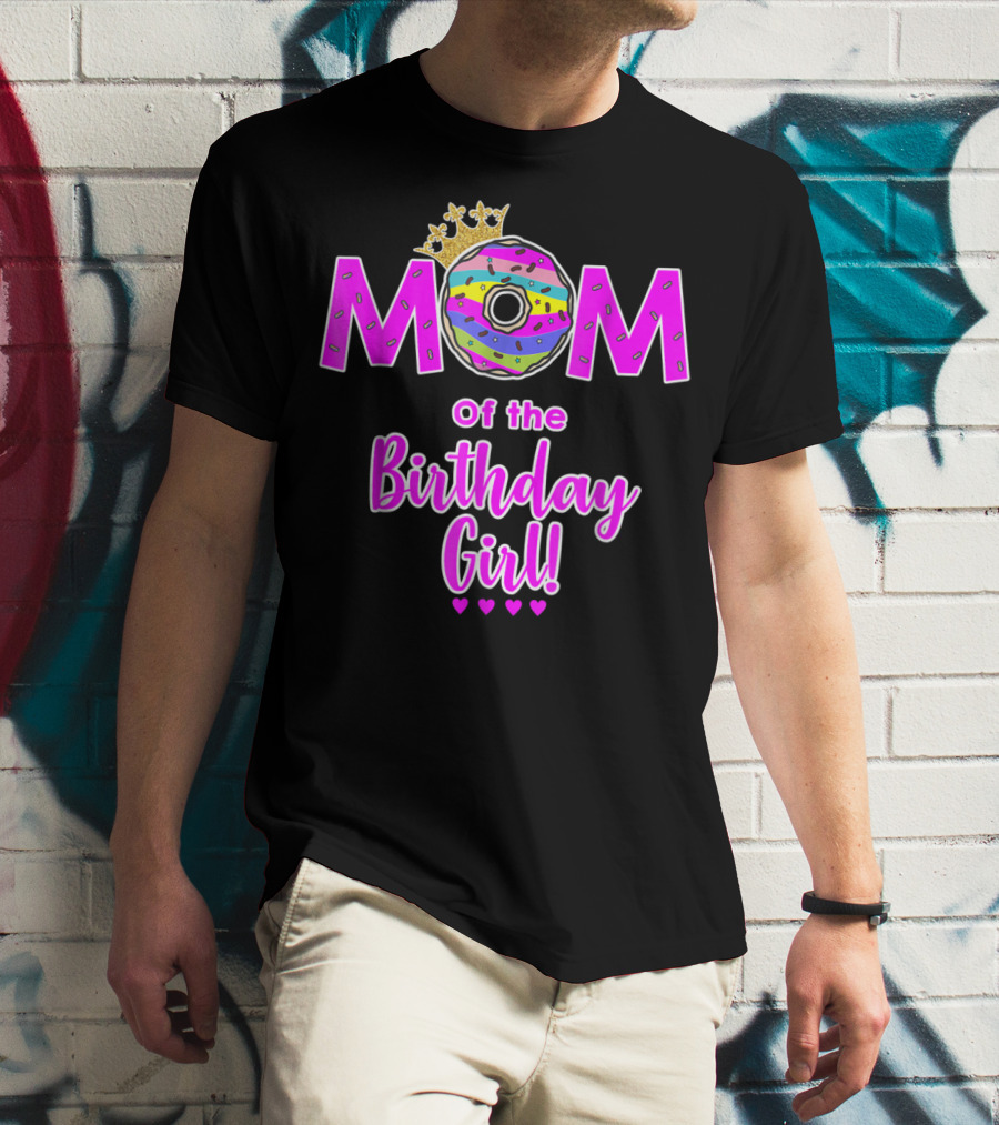MOM Of The Birthday Girl Donut With Crown And Hearts T-Shirt